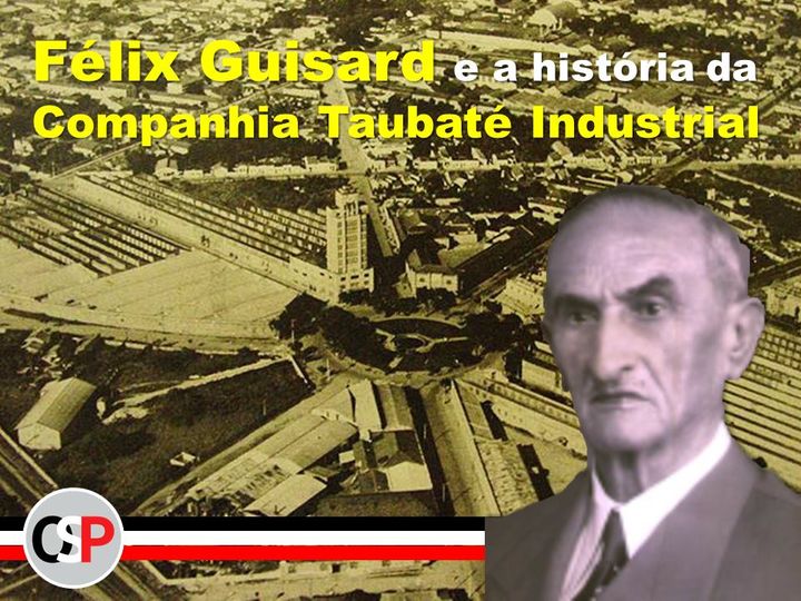 Félix Guisard e a história da Companhia Taubaté Industrial